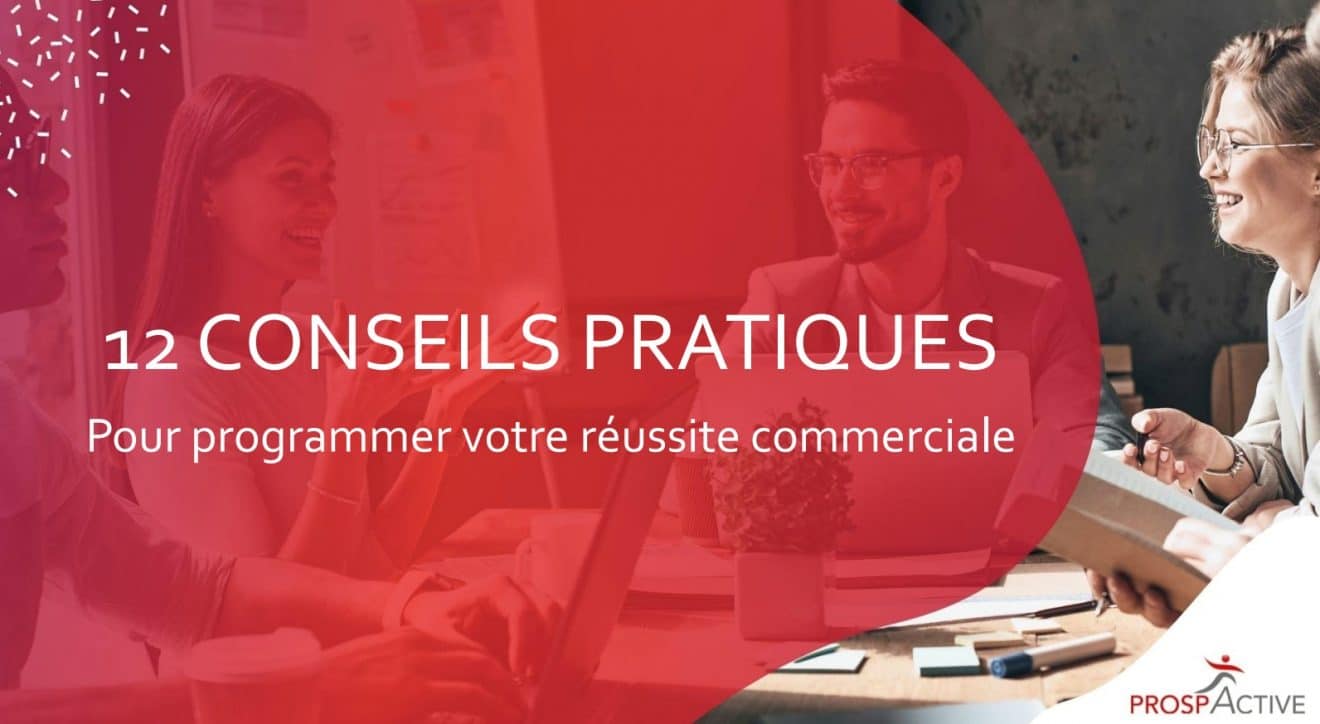 Les 12 fondamentaux pour programmer la réussite commerciale d'une startup, d’après Philippe DERAIN du réseau Prospactive