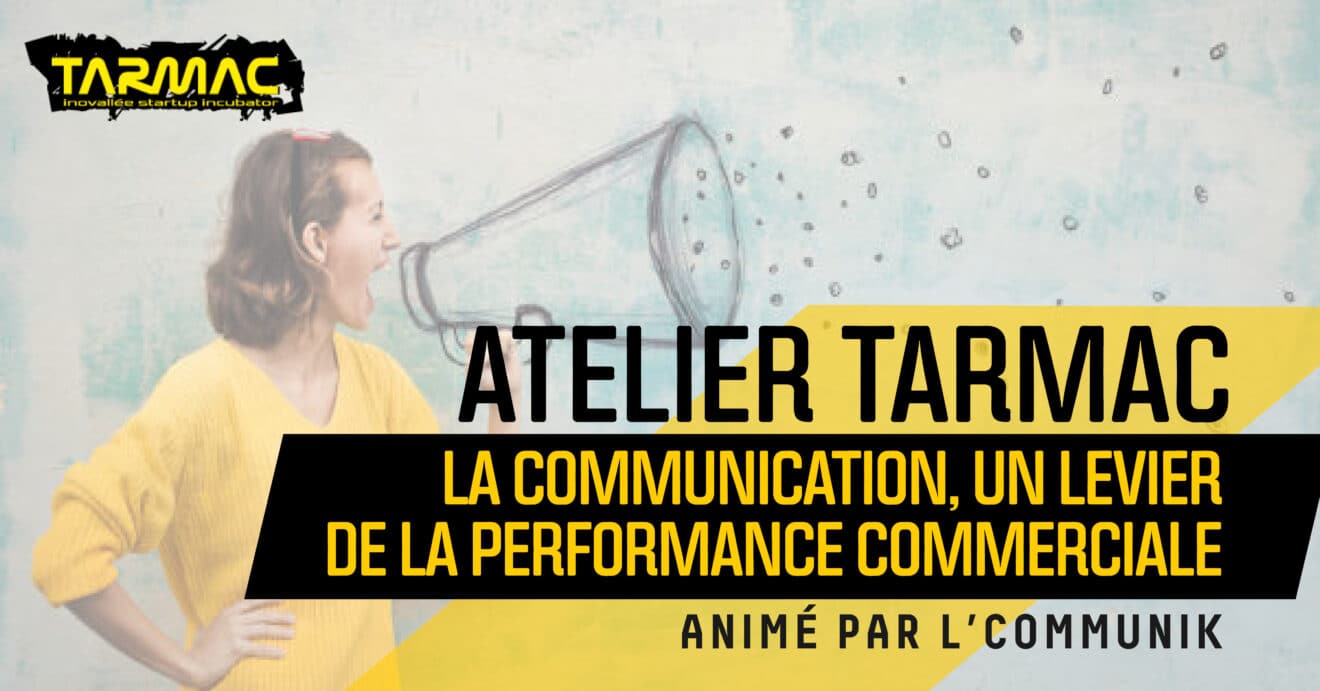 Comment faire de votre communication un levier de votre performance commerciale ? [Atelier Tarmac]